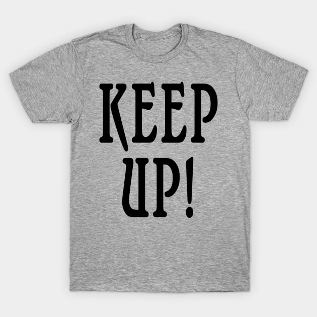 KEEP UP Fun design T-Shirt by Scarebaby